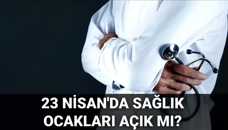 23 Nisan’da Hastaneler ve Sağlık Ocakları Açık mı, Kapalı mı?