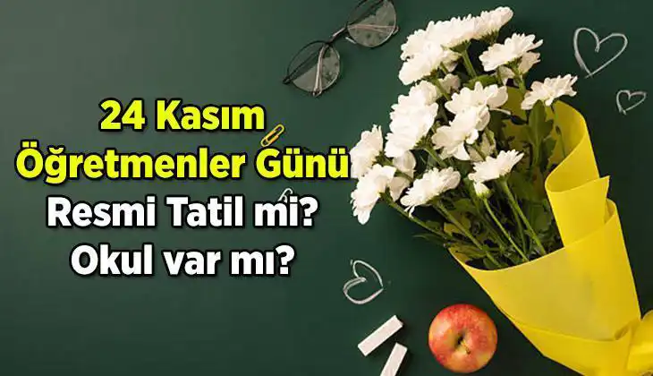 24 Kasım Öğretmenler Günü Resmi Tatil Mi? Herkesin Merak Ettiği Detaylar