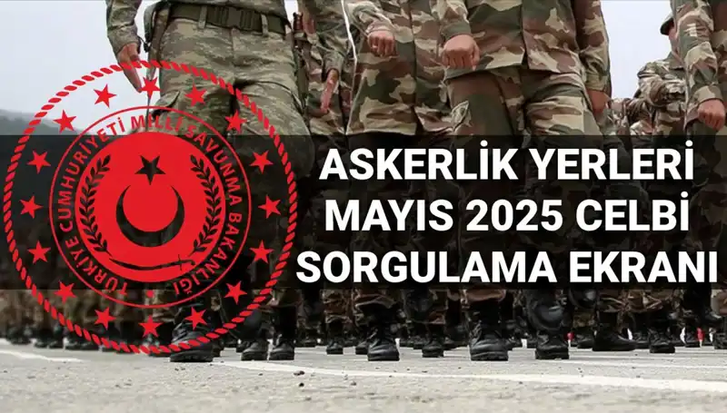 MSB Askerlik Yerleri Sorgulama Ekranı Açıklandı: Mayıs Celbi Sonuçları Burada!