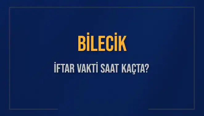 Bilecik İftar Vakti: Bugün Kaçta Başlayacak ve Neler Bekleniyor?