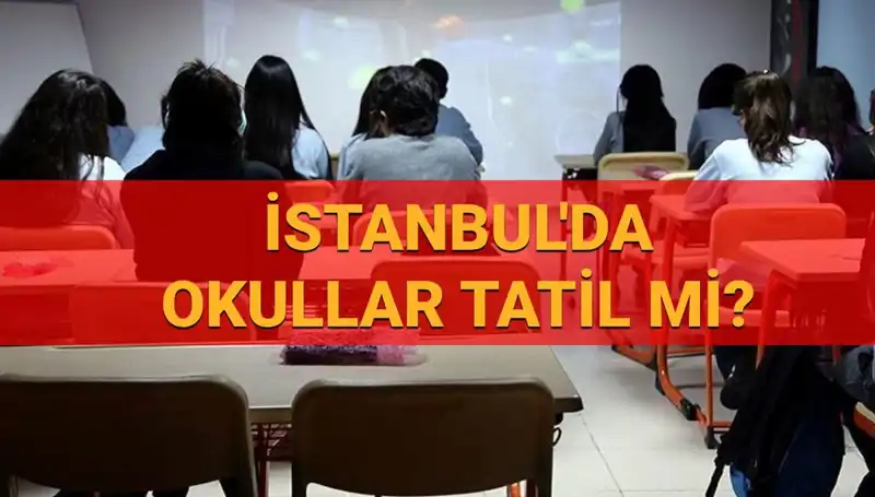 İstanbul'da Okullar Neden Tatil Edildi? Tüm Detaylar Burada!