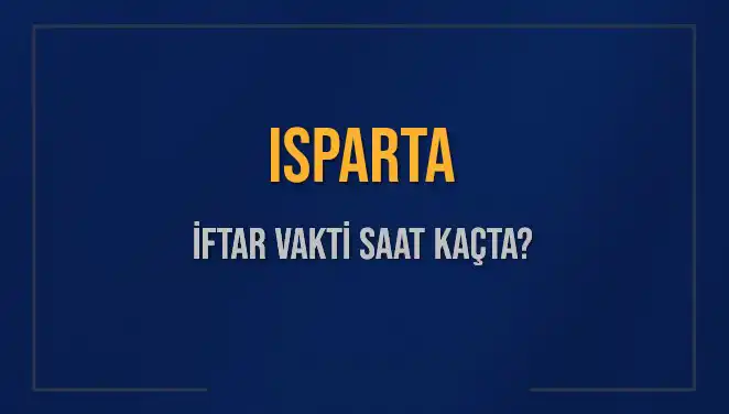 Isparta İftar Vakti: Bugün Akşam Ezanı Saati Nedir?