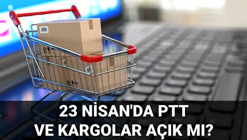 23 Nisan’da PTT ve Kargolar Açık mı? Her Şey Burada!
