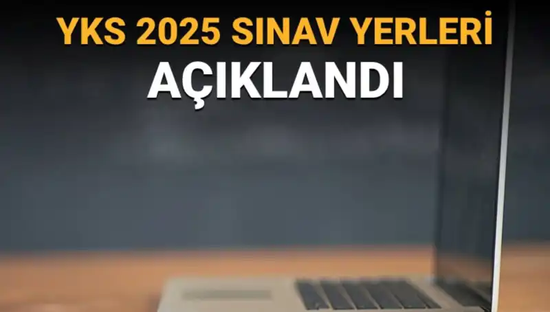YKS 2025 Sınav Yerleri Açıklandı: Sınav Günü Hakkında Bilmeniz Gerekenler