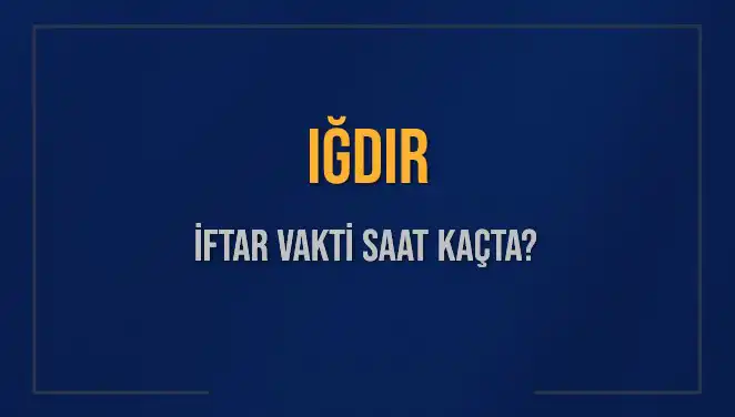 Iğdır'da İftar Vakti: 4 Mart 2025’de Saat Kaçta Okunuyor?