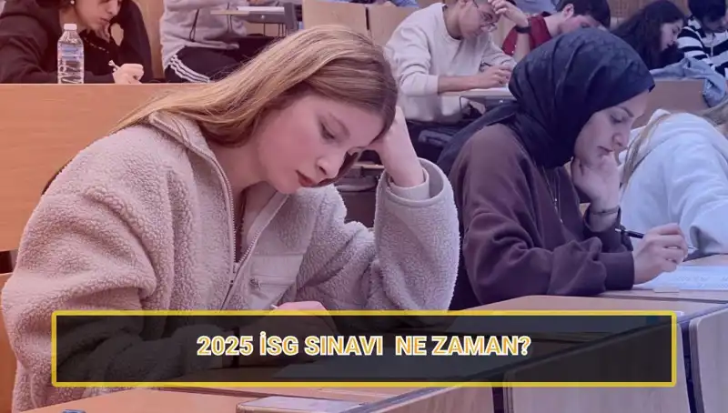 2025 İSG Sınavı Tarihleri ve Başvuru Süreci Hakkında Bilgilere Göz Atın!