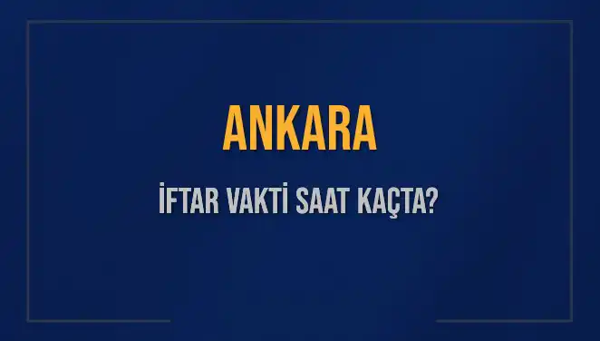Ankara İftar Vakti: 2025 Akşam Ezanı Ne Zaman Okunacak?