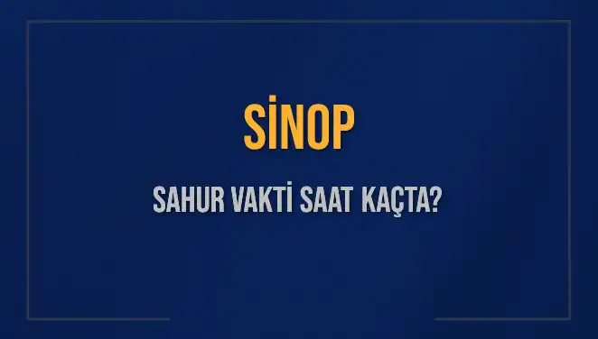 Sinop'ta Sahur Vakti: 2025 İçin İmsak Saatleri