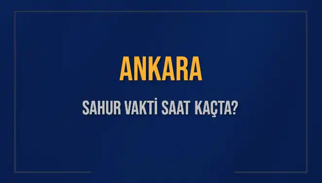 Ankara'da Sahur Vakti: 2025'e Dair Detaylar ve İpuçları
