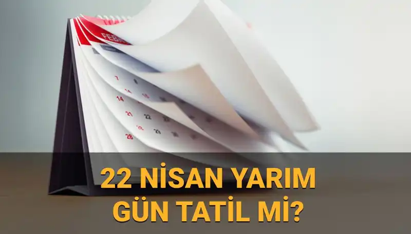 22 Nisan'da Okullar Yarım Gün Mü, Kamu Kurumları Açık mı?