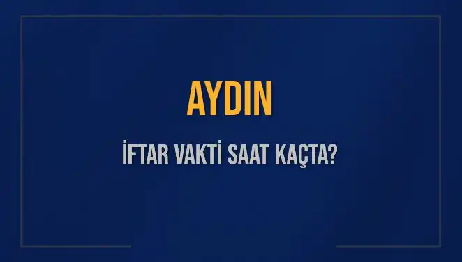 Aydın’da İftar Vakti: Akşam Ezanı Ne Zaman Okunacak?