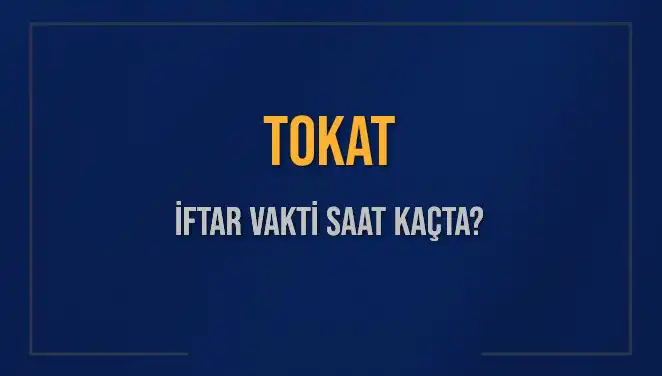 Tokat İftar Vakti: 4 Mart 2025'te Akşam Ezanı Saat Kaçta Okunacak?