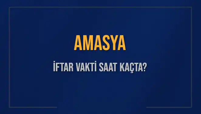 Amasya'da İftar Saati Ne Zaman? 3 Mart 2025 Detayları!