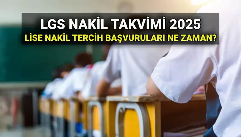 Lise 1. ve 2. Nakil Tarihleri: 2025 LGS Nakil Başvurusu Hakkında Bilmeniz Gerekenler